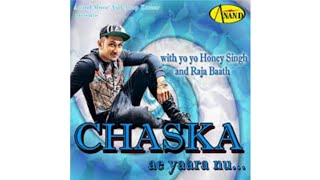 Chaska | Yo Yo Honey Singh | Raja Baath