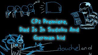 CP2 Premiere, Dad Is In Sudoku And German Kid CP2 Premiere, Dad Is In Sudoku And German Kid