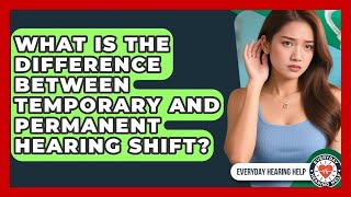 What Is The Difference Between Temporary And Permanent Hearing Shift? - Everyday Hearing Help