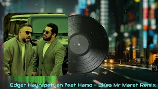 Edgar Hayrapetyan feat Hamo - 2Kes (Mr Marat Remix)