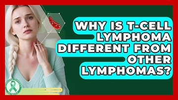 Why Is T-cell Lymphoma Different From Other Lymphomas? - Lymphoma Support Network