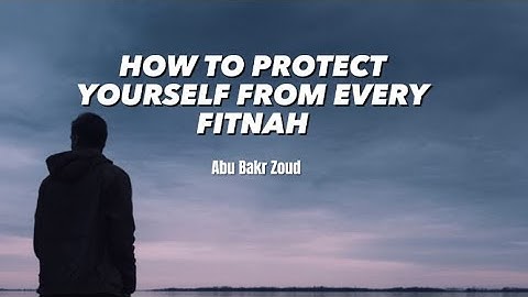 HOW TO PROTECT YOURSELF FROM EVERY FITNAH !!!!! - Abu Bakr Zoud