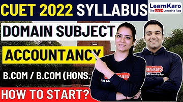 CUET 2022 | CUET Accountancy Syllabus in Delhi University B.Com/B.Com (Hons) @GokulChhabra