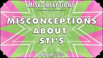 Misconceptions about STIs - mental_floss on YouTube (Ep. 35) | Mental Floss