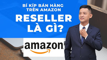 Reseller Là Gì? Ưu và nhược điểm? ( Bán hàng trên Amazon cho người mới bắt đầu - GIÀNG THUẬN Ý)
