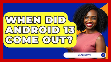 When Did Android 13 Come Out? - Be App Savvy