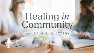 Healing in Community, Ep. 1: How to Bear Each Other’s Burdens