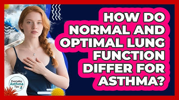 How Do Normal And Optimal Lung Function Differ For Asthma? - Everyday Asthma Tips
