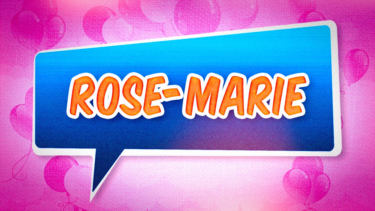 Joyeux Anniversaire Rose Marie Youtube