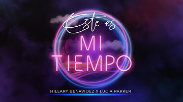 Este es mi TIempo | Hillary Benavidez X Lucía Parker | Video Lyric