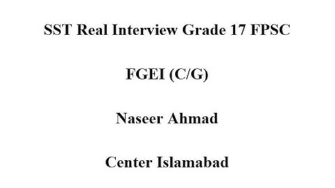 SST Real Interview of Naseer Ahmad Grade 17 FPSCFGEI (C/G)