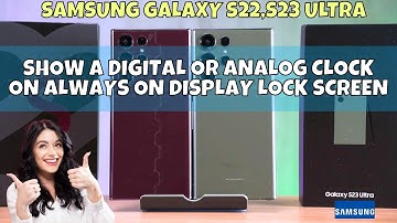 Show a Digital or Analog Clock on Always On Display Lock Screen of Samsung Galaxy S22,S23 Ultra
