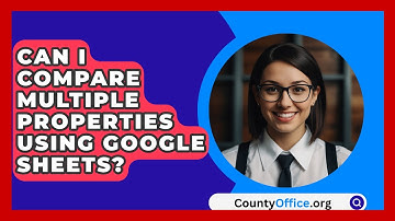 Can I Compare Multiple Properties Using Google Sheets? - CountyOffice.org