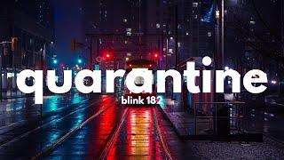 Blink 182 - Quarantine (Clean - Lyrics)