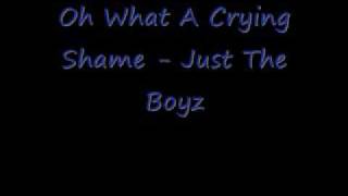 Oh What A Crying Shame - Just The Boyz chords