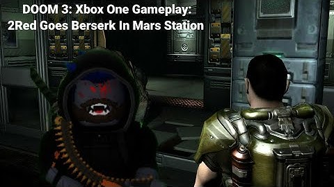 DOOM 3: Xbox One Gameplay: 2Red Goes Berserk In Mars Station!