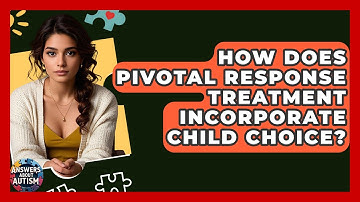 How Does Pivotal Response Treatment Incorporate Child Choice? - Answers About Autism