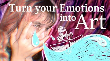 How to turn your Emotions into Art