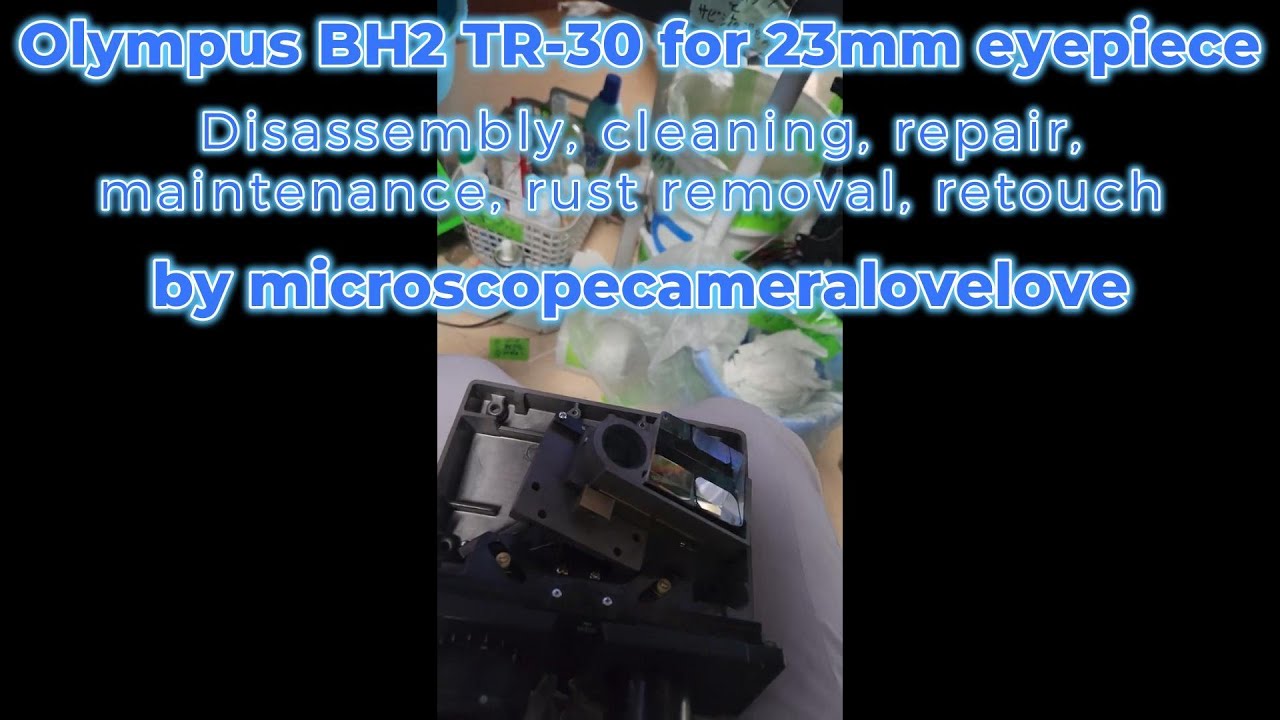 Olympus BH2 TR-30 Disassembly, cleaning, maintenance, rust removal