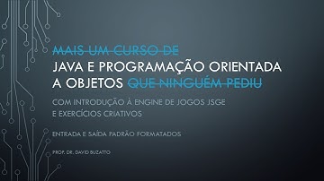 Aula 02c: Entrada e Saída Padrão Formatados - Java, Programação Orientada a Objetos e JSGE