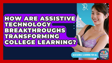 How Are Assistive Technology Breakthroughs Transforming College Learning?