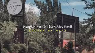 Mungkin Hari Ini Esok Atau Nanti - Anneth (Cover By Ray) video lirik