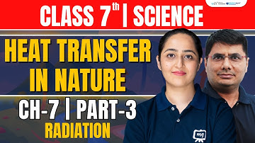 Heat Transfer in Nature Chapter 7 Class 7th | Class 7th Science Chapter 7 | Ekaksha