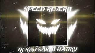DJ KAU SAKITI HATIKU | SOUND MARTIS (SPEED-REVERB)