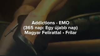 Addictions - EMO (Magyar Felirattal) (365 nap: Egy újabb nap dalszöveg)