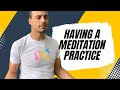 Having a Meditation Practice - Joey Hauss