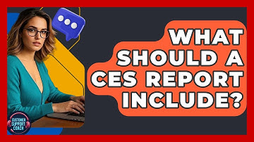 What Should A CES Report Include? - Customer Support Coach