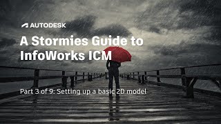 A Stormies Guide to InfoWorks ICM  |  Part 3 of 9: Setting up a basic 2D model