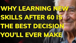 Why Learning New Skills After 60 Is the Best Decision You’ll Ever Make