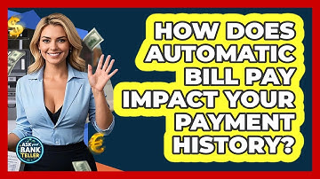 How Does Automatic Bill Pay Impact Your Payment History? - Ask Your Bank Teller