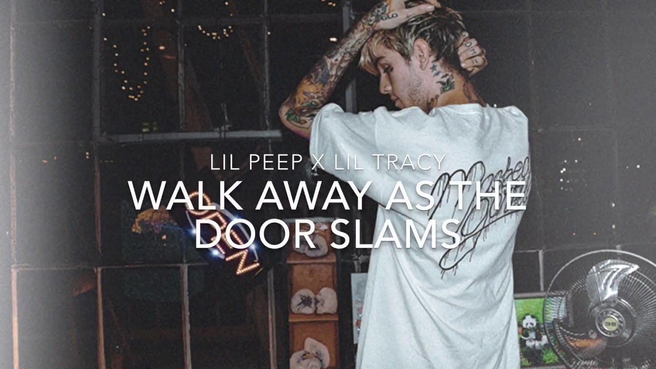 Walk away as the door slams lil