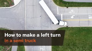 How to safely complete a left turn in a semitruck