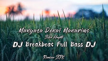DJ Manyasa Denai Manarimo Remix Breakbeat Silva Hayati || Full Bass Terbaru 2023