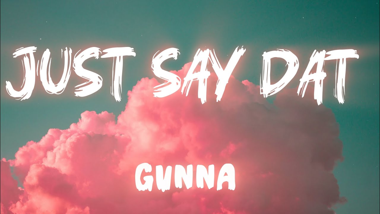 Gunna – Just Say Dat (Official Lyrics Video) | The Last Wun Gunna – Just Say Dat (Official Lyrics Video) | The Last Wun