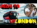 DELHI TO LONDON BUS | Road Trip From Delhi To London | Longest Bus Journey in the World | Bus Voyage