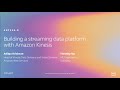 AWS re:Invent 2019: [REPEAT 1] Building a streaming data platform with Amazon Kinesis (ANT326-R1)