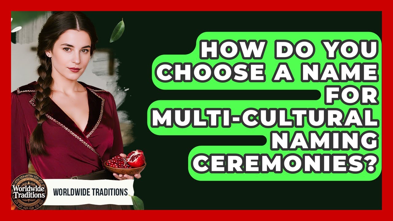 How Do You Choose A Name For Multi-cultural Naming Ceremonies? - Worldwide Traditions