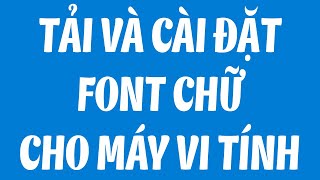 Tin học cơ bản cho người mới bắt đầu | Hướng dẫn tải và cài đặt font chữ cho máy tính | Vàng Phạm