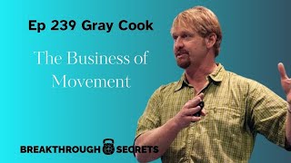 Ep 239 Gray Cook: The Business of Movement