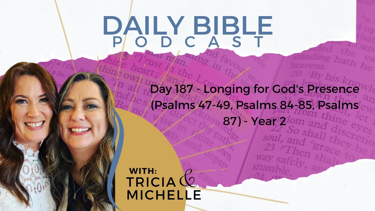 day-187-longing-for-god-s-presence-psalms-47-49-psalms-84-85
