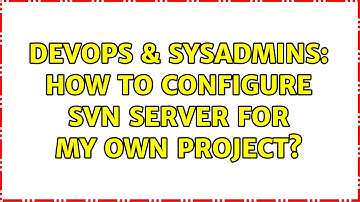 DevOps & SysAdmins: How to configure SVN server for my own project? (2 Solutions!!)