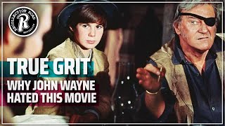 TRUE GRIT (1969) - Why John Wayne hated his own movie