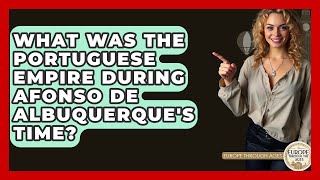 What Was The Portuguese Empire During Afonso De Albuquerque's Time - Europe Through the Ages