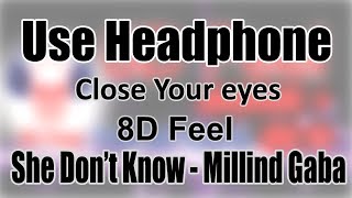 Use Headphone She Dont Know - Millind Gaba 8D Audio With 8D Feel