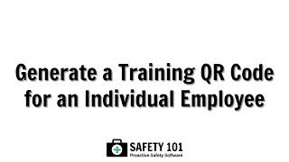 Generate a Training QR Code for an Individual Employee | Safety 101: Proactive Safety Software