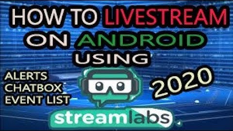How to LIVESTREAM on ANDROID DEVICE using STREAMLABS  with  ALERTBOX , EVENT LIST, CHAT BOX ,2020